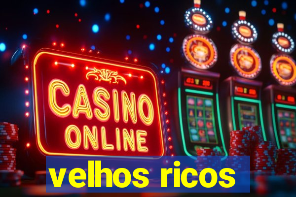 velhos ricos